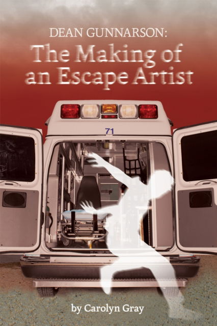 Cover for Carolyn Gray · Dean Gunnarson: The Making of an Escape Artist (Paperback Book) (2016)