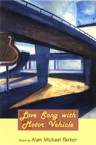 Cover for Alan Michael Parker · Love Song with Motor Vehicles - American Poets Continuum (Paperback Book) (2003)