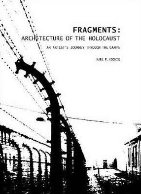 Cover for Karl Koenig · Fragments: Architecture of the Holocaust: An Artist's Journey Through the Camps (Hardcover bog) (2012)