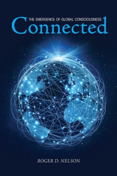 Cover for Roger D Nelson · Connected: The Emergence of Global Consciousness (Paperback Book) (2019)