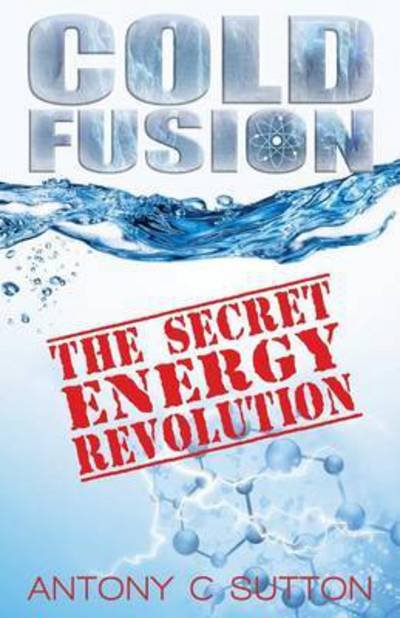 Cover for Antony C Sutton · Cold Fusion - The Secret Energy Revolution: The Secret Energy Revolution (Paperback Book) (2016)