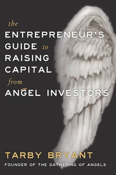 Cover for Tarby Bryant · The Entrepreneur's Guide to Raising Capital From Angel Investors (Paperback Book) (2014)