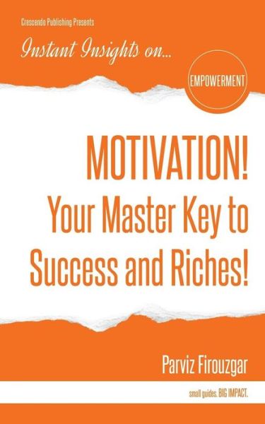 MOTIVATION! Your Master Key to Success & Riches - Parviz Firouzgar - Books - Crescendo Publishing LLC - 9781944177355 - April 29, 2016