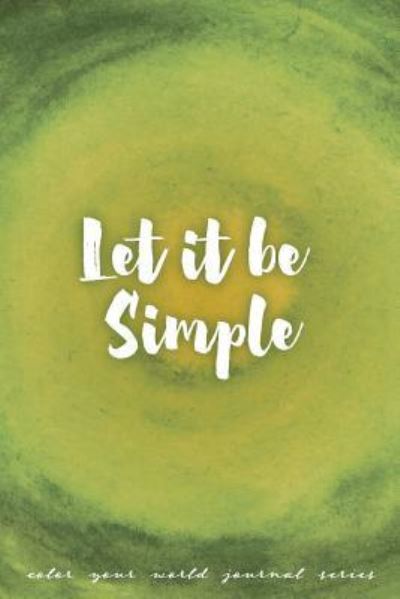 Cover for Annette Bridges · Let It Be Simple: Jot Journal - Color Your World (Paperback Book) [Jot Journal edition] (2019)