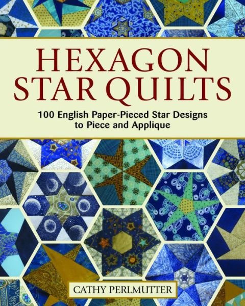 Cover for Cathy Perlmutter · Hexagon Star Quilts: 113 English Paper Pieced Star Patterns to Piece and Applique (Paperback Book) (2020)