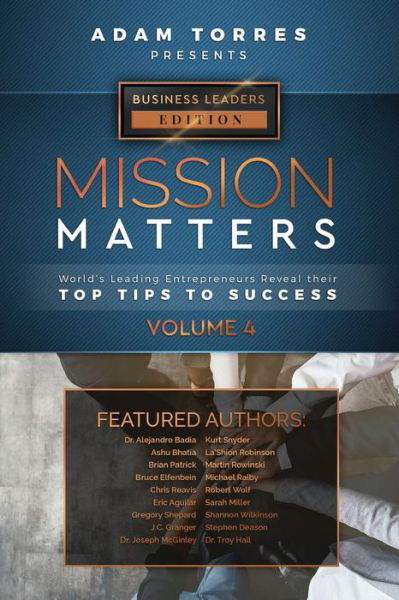 Mission Matters: World's Leading Entrepreneurs Reveal Their Top Tips To Success (Business Leaders Vol.4) - Adam Torres - Libros - Mr. Century City, LLC. - 9781949680355 - 4 de septiembre de 2020