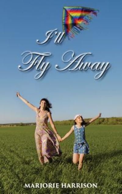 Marjorie Harrison · I'll Fly Away (Hardcover bog) (2018)