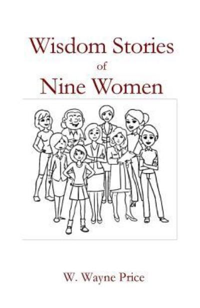 Wisdom Stories of Nine Women - W Wayne Price - Books - Parson's Porch - 9781949888355 - December 1, 2018