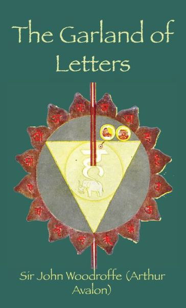 The Garland of Letters: Studies in the Mantra-&#346; astra - Sir John Woodroffe - Books - Classic Wisdom Reprint - 9781950330355 - June 17, 2019