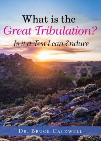 What is the Great Tribulation? - Dr Bruce Caldwell - Libros - Bookwhip Company - 9781953537355 - 15 de febrero de 2021