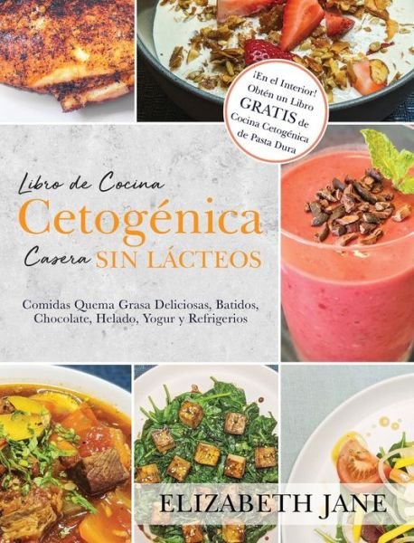 Libro de Cocina Cetogénica Casera Sin Lácteos - Elizabeth Jane - Kirjat - Cupcake Trainings LLC - 9781953607355 - torstai 9. kesäkuuta 2022