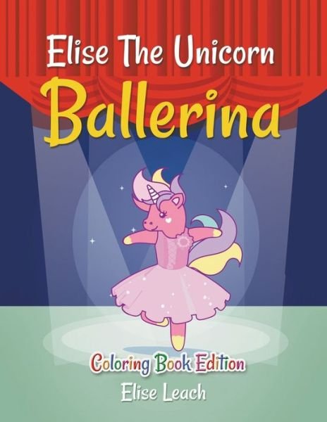 Cover for Elise Leach · Elise The Unicorn Ballerina (Paperback Book) (2021)