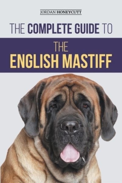 Cover for Jordan Honeycutt · Complete Guide to the English Mastiff (Bok) (2021)