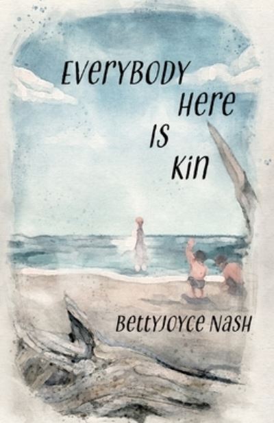 Cover for BettyJoyce Nash · Everybody Here Is Kin (Book) (2023)