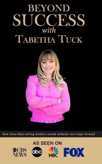 Beyond Success with Tabetha Tuck - Tabetha Tuck - Books - Success Publishing, LLC - 9781970073355 - December 24, 2019