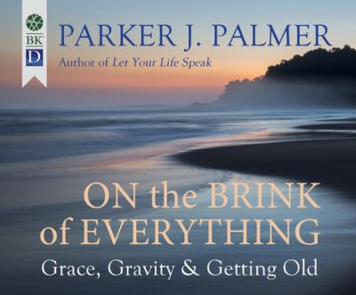 Cover for Parker J. Palmer · On the Brink of Everything Grace, Gravity, and Getting Old (CD) (2018)