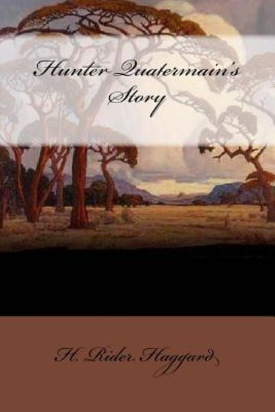 Hunter Quatermain's Story - Sir H Rider Haggard - Livros - Createspace Independent Publishing Platf - 9781975739355 - 24 de agosto de 2017