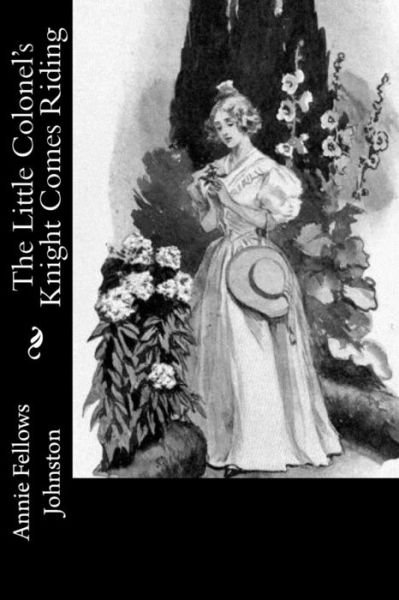 The Little Colonel's Knight Comes Riding - Annie Fellows Johnston - Bücher - Createspace Independent Publishing Platf - 9781977623355 - 25. September 2017