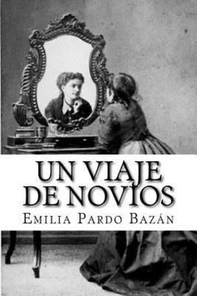 Un Viaje de Novios - Emilia Pardo Bazan - Bücher - Createspace Independent Publishing Platf - 9781979236355 - 27. Oktober 2017