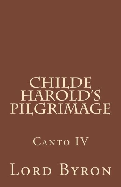Cover for 1788- Lord George Gordon Byron · Childe Harold's Pilgrimage Canto IV (Paperback Bog) (2018)