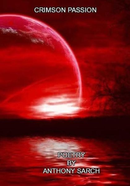 Crimson Passion - Anthony Sarch - Książki - Createspace Independent Publishing Platf - 9781984087355 - 21 stycznia 2018