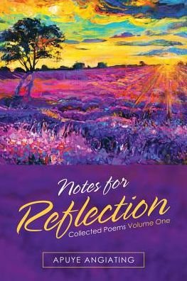 Apuye Angiating · Notes for Reflection: Collected Poems Volume One (Paperback Bog) (2018)
