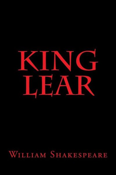 King Lear - William Shakespeare - Books - Createspace Independent Publishing Platf - 9781987693355 - April 20, 2018