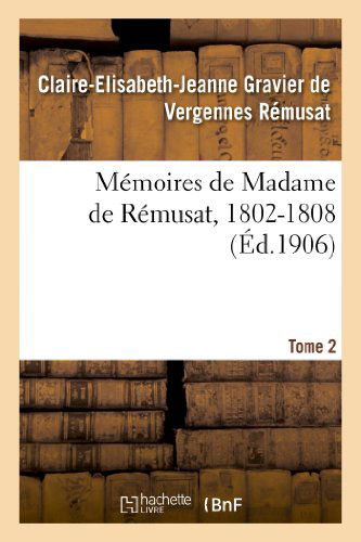 Cover for Remusat-c-e-j · Memoires De Madame De Remusat, 1802-1808. Tome 2 (Paperback Book) [French edition] (2013)