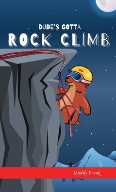 Cover for Muddy Frank · Dude's Gotta Rock Climb (Hardcover Book) (2021)