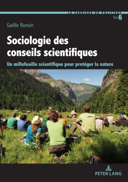 Gaelle Ronsin · Sociologie des conseils scientifiques; Un millefeuille scientifique pour proteger la nature - La Fabrique Du Politique (Pocketbok) (2022)