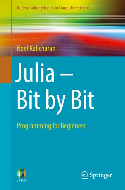 Cover for Noel Kalicharan · Julia - Bit by Bit: Programming for Beginners - Undergraduate Topics in Computer Science (Taschenbuch) [1st ed. 2021 edition] (2021)