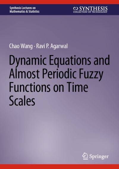 Cover for Chao Wang · Dynamic Equations and Almost Periodic Fuzzy Functions on Time Scales - Synthesis Lectures on Mathematics &amp; Statistics (Hardcover Book) [2022 edition] (2022)