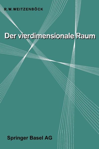 Cover for R W Weitzenboeck · Der Vierdimensionale Raum - Wissenschaft Und Kultur (Paperback Book) [Softcover Reprint of the Original 1st 1956 edition] (2014)