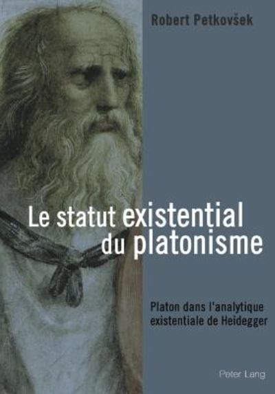 Cover for Petkovsek Robert Petkovsek · Le statut existential du platonisme: Platon dans l'analytique existentiale de Heidegger (Paperback Book) (2004)