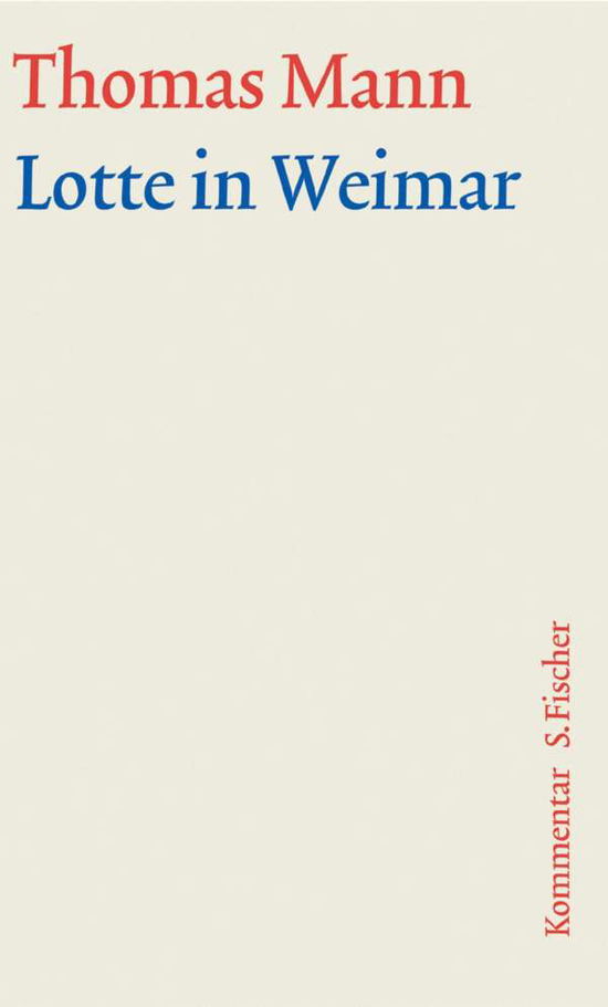 Lotte in Weimar. Große kommentierte Frankfurter Ausgabe. Kommentarband - Thomas Mann - Books - FISCHER, S. - 9783100483355 - November 28, 2003