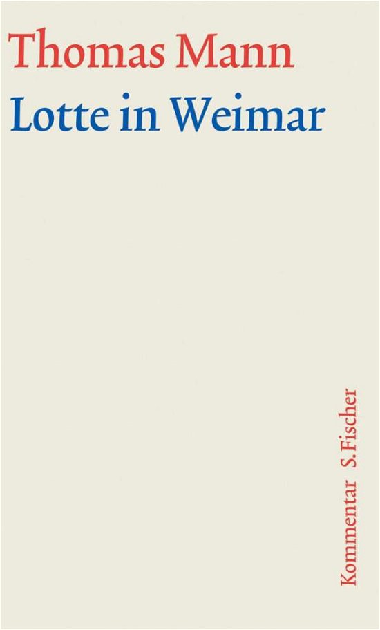 Lotte in Weimar. Große kommentierte Frankfurter Ausgabe. Kommentarband - Thomas Mann - Bücher - FISCHER, S. - 9783100483355 - 28. November 2003