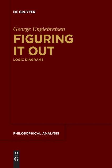 Figuring It Out: Logic Diagrams - Philosophical Analysis - George Englebretsen - Books - De Gruyter - 9783110763355 - September 20, 2021