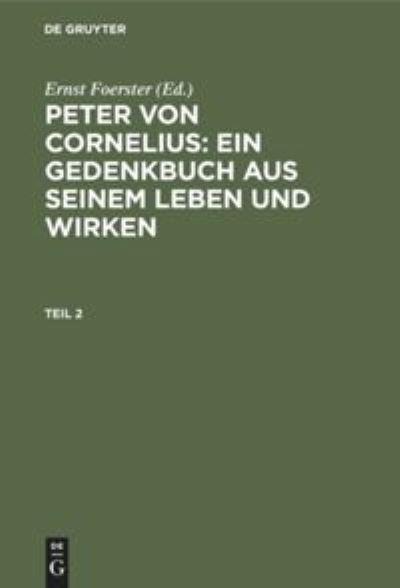 Cover for Ernst Foerster · Peter Von Cornelius ein Gedenkbuch Aus Seinem Leben und Wirken (Book) (1901)