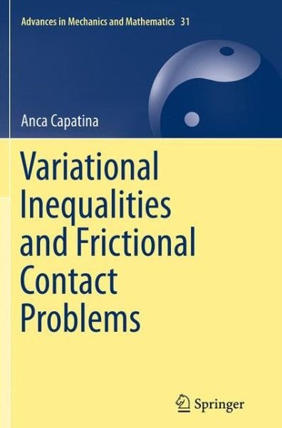 Cover for Anca Capatina · Variational Inequalities and Frictional Contact Problems - Advances in Mechanics and Mathematics (Paperback Bog) [Softcover reprint of the original 1st ed. 2014 edition] (2016)