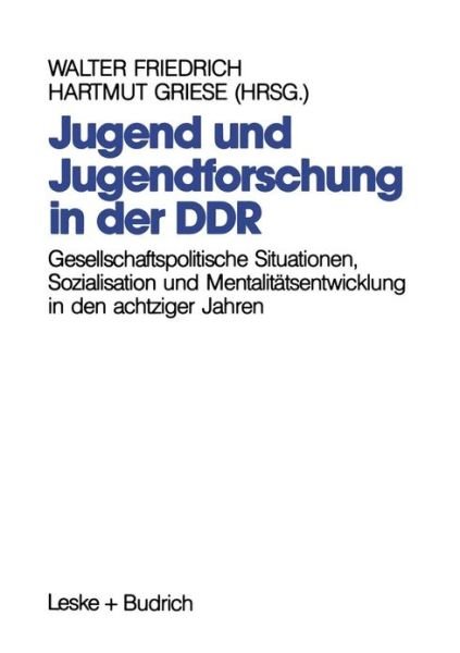Cover for Walter Friedrich · Jugend Und Jugendforschung in Der Ddr: Gesellschaftspolitische Situationen, Sozialisation Und Mentalitatsentwicklung in Den Achtziger Jahren (Paperback Book) [Softcover Reprint of the Original 1st 1991 edition] (2012)