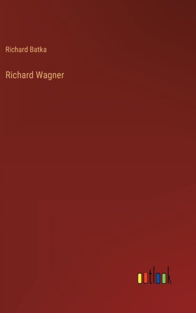 Cover for Batka Richard Batka · Richard Wagner (Gebundenes Buch) (2022)
