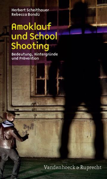 Cover for Herbert Scheithauer · Amoklauf Und School Shooting: Bedeutung, Hintergrunde Und Pravention (Paperback Book) (2011)