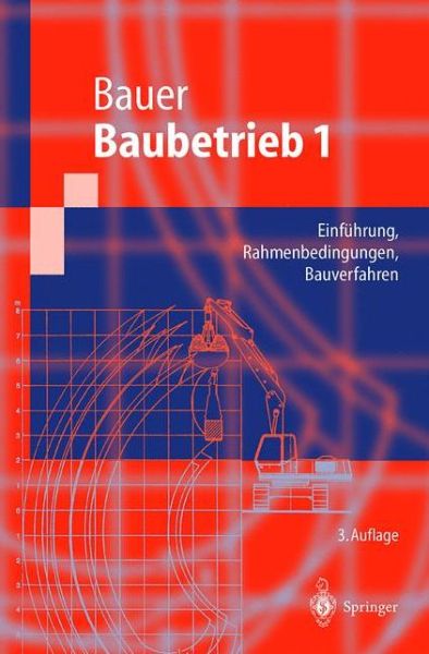 Baubetrieb 1: Rahmenbedingungen, Bauverfahren (Springer-lehrbuch) (German Edition) - Hermann Bauer - Books - Springer - 9783540676355 - June 29, 2011