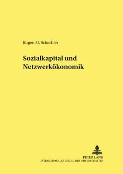 Cover for Jurgen M Schechler · Sozialkapital Und Netzwerkoekonomik - Hohenheimer Volkswirtschaftliche Schriften (Paperback Book) [German edition] (2002)
