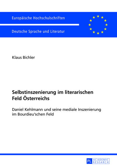 Cover for Klaus Bichler · Selbstinszenierung Im Literarischen Feld Oesterreichs: Daniel Kehlmann Und Seine Mediale Inszenierung Im Bourdieu'schen Feld - Europaeische Hochschulschriften / European University Studie (Paperback Book) [German edition] (2013)