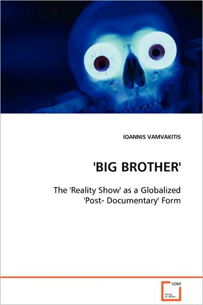 Cover for Ioannis Vamvakitis · 'big Brother' - the 'reality Show' As a Globalized 'post- Documentary' Form (Paperback Book) (2008)