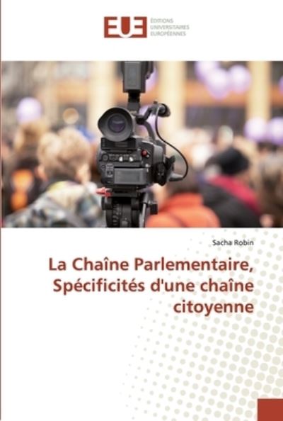 La Chaîne Parlementaire, Spécific - Robin - Libros -  - 9783639523355 - 9 de abril de 2019