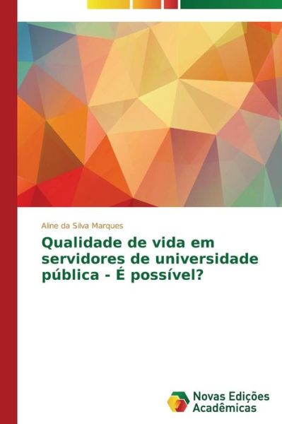 Cover for Da Silva Marques Aline · Qualidade De Vida Em Servidores De Universidade Publica - E Possivel? (Paperback Book) (2015)
