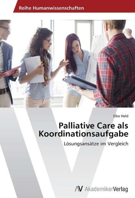 Palliative Care als Koordinationsa - Held - Books -  - 9783639792355 - 