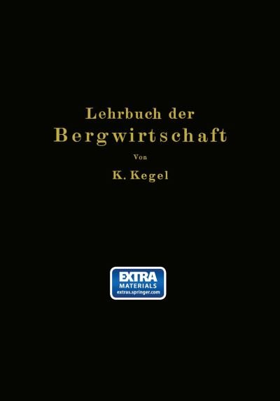 Cover for K Kegel · Lehrbuch Der Bergwirtschaft (Pocketbok) [Softcover Reprint of the Original 1st 1931 edition] (1931)
